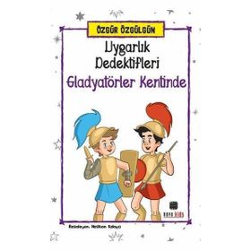 Uygarlık Dedektifleri Gladyatörler Kentinde - Özgür Özgülgün