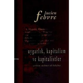 UYGARLIK KAPITALIZM VE KAPITALISTLER - LUCIEN FEBVRE