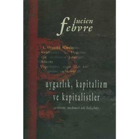 UYGARLIK KAPITALIZM VE KAPITALISTLER - LUCIEN FEBVRE