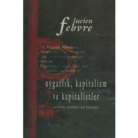 UYGARLIK KAPITALIZM VE KAPITALISTLER - LUCIEN FEBVRE