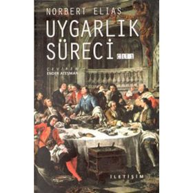 UYGARLIK SÜRECİ: CILT 1 SOSYO-OLUŞUMSAL VE PSIKO-OLUŞUMSAL İNCELEMELER - NORBERT ELIAS