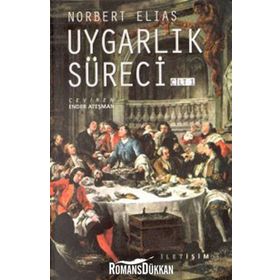 UYGARLIK SÜRECİ: CILT 1 SOSYO-OLUŞUMSAL VE PSIKO-OLUŞUMSAL İNCELEMELER - NORBERT ELIAS