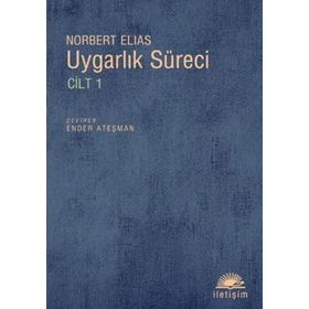 UYGARLIK SÜRECİ: CILT 1 SOSYO-OLUŞUMSAL VE PSIKO-OLUŞUMSAL İNCELEMELER - NORBERT ELIAS