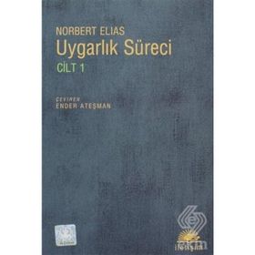 UYGARLIK SÜRECİ: CILT 1 SOSYO-OLUŞUMSAL VE PSIKO-OLUŞUMSAL İNCELEMELER - NORBERT ELIAS