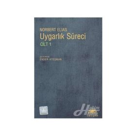 UYGARLIK SÜRECİ: CILT 1 SOSYO-OLUŞUMSAL VE PSIKO-OLUŞUMSAL İNCELEMELER - NORBERT ELIAS