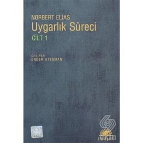 UYGARLIK SÜRECİ: CILT 1 SOSYO-OLUŞUMSAL VE PSIKO-OLUŞUMSAL İNCELEMELER - NORBERT ELIAS