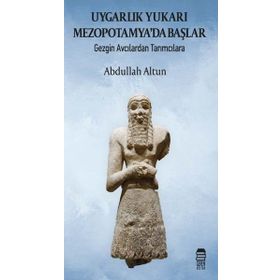 Uygarlık Yukarı Mezopotamyada Başlar - Abdullah Haldun