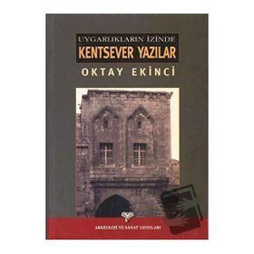 UYGARLIKLARI İZİNDE KENTSEVER YAZILAR - OKTAY EKINCI