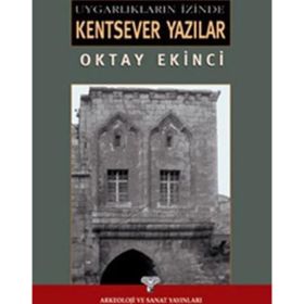 UYGARLIKLARI İZİNDE KENTSEVER YAZILAR - OKTAY EKINCI