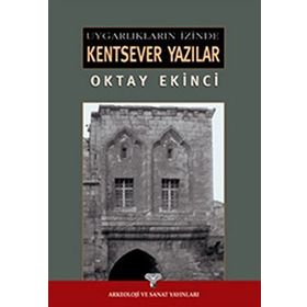 UYGARLIKLARI İZİNDE KENTSEVER YAZILAR - OKTAY EKINCI