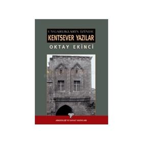 UYGARLIKLARI İZİNDE KENTSEVER YAZILAR - OKTAY EKINCI