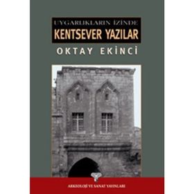 UYGARLIKLARI İZİNDE KENTSEVER YAZILAR - OKTAY EKINCI