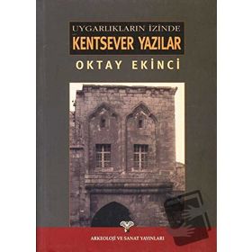 UYGARLIKLARI İZİNDE KENTSEVER YAZILAR - OKTAY EKINCI