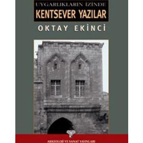 UYGARLIKLARI İZİNDE KENTSEVER YAZILAR - OKTAY EKINCI
