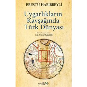 UYGARLIKLARIN KAVŞAĞINDA TÜRK DÜNYASI - ERESTÜ HABIBBEYLI