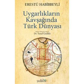 UYGARLIKLARIN KAVŞAĞINDA TÜRK DÜNYASI - ERESTÜ HABIBBEYLI