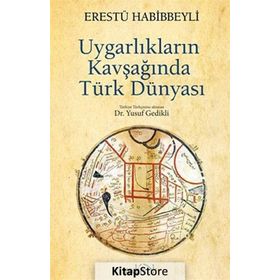 UYGARLIKLARIN KAVŞAĞINDA TÜRK DÜNYASI - ERESTÜ HABIBBEYLI