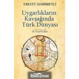 UYGARLIKLARIN KAVŞAĞINDA TÜRK DÜNYASI - ERESTÜ HABIBBEYLI