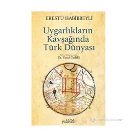 UYGARLIKLARIN KAVŞAĞINDA TÜRK DÜNYASI - ERESTÜ HABIBBEYLI