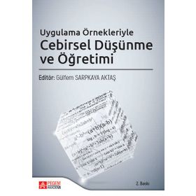 Uygulama Örnekleriyle Cebirsel Düşünme ve Öğretimi - Pegem Akademi Yayıncılık