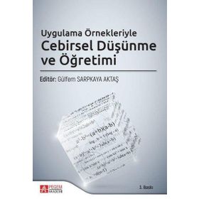 Uygulama Örnekleriyle Cebirsel Düşünme ve Öğretimi - Pegem Akademi Yayıncılık