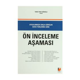 UYGULAMADA SIKÇA GÖRÜLEN DAVA TÜRLERİNE GÖRE ÖN İNCELEME AŞAMASI - TARIK FIRAT KÖROĞLU