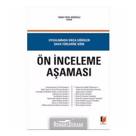 UYGULAMADA SIKÇA GÖRÜLEN DAVA TÜRLERİNE GÖRE ÖN İNCELEME AŞAMASI - TARIK FIRAT KÖROĞLU