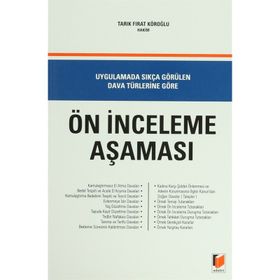 UYGULAMADA SIKÇA GÖRÜLEN DAVA TÜRLERİNE GÖRE ÖN İNCELEME AŞAMASI - TARIK FIRAT KÖROĞLU