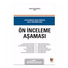 UYGULAMADA SIKÇA GÖRÜLEN DAVA TÜRLERİNE GÖRE ÖN İNCELEME AŞAMASI - TARIK FIRAT KÖROĞLU