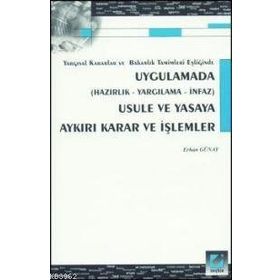 UYGULAMADA USULE VE YASAYA AYKIRI KARAR VE İŞLEMLER - ERHAN GÜNAY