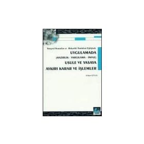 UYGULAMADA USULE VE YASAYA AYKIRI KARAR VE İŞLEMLER - ERHAN GÜNAY