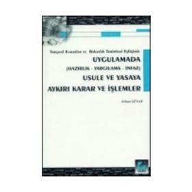 UYGULAMADA USULE VE YASAYA AYKIRI KARAR VE İŞLEMLER - ERHAN GÜNAY