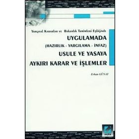 UYGULAMADA USULE VE YASAYA AYKIRI KARAR VE İŞLEMLER - ERHAN GÜNAY