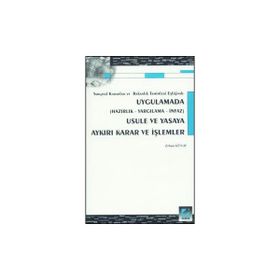 UYGULAMADA USULE VE YASAYA AYKIRI KARAR VE İŞLEMLER - ERHAN GÜNAY