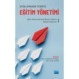 Uygulamadan Teoriye Eğitim Yönetimi - Nobel Akademik Yayıncılık