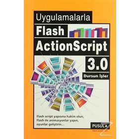 UYGULAMALARLA FLASH ACTIONSCRIPT 3.0 - DURSUN İŞLER