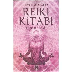 Uygulamalarla Reiki Kitabı - Önder Ergin