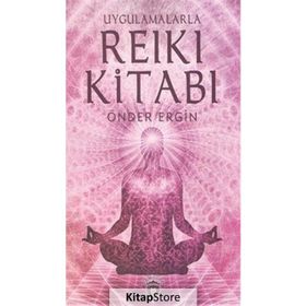 Uygulamalarla Reiki Kitabı - Önder Ergin