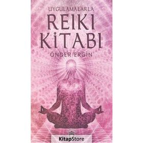 Uygulamalarla Reiki Kitabı - Önder Ergin