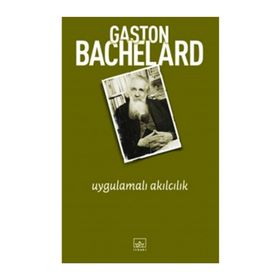 UYGULAMALI AKILCILIK - GASTON BACHELARD