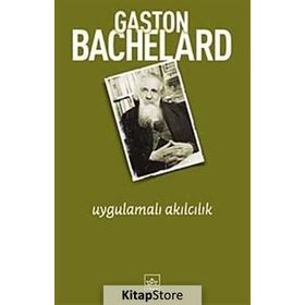 UYGULAMALI AKILCILIK - GASTON BACHELARD