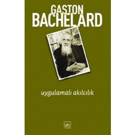 UYGULAMALI AKILCILIK - GASTON BACHELARD