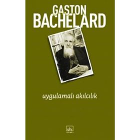 UYGULAMALI AKILCILIK - GASTON BACHELARD