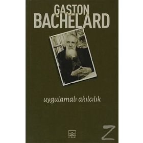 UYGULAMALI AKILCILIK - GASTON BACHELARD