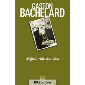 UYGULAMALI AKILCILIK - GASTON BACHELARD