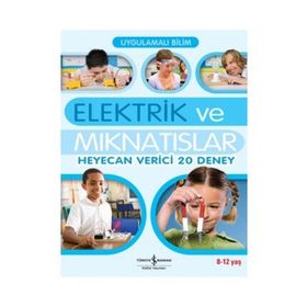 UYGULAMALI BILIM - ELEKTRIK VE MIKNATISLAR HEYECAN VERICI 20 DENEY) - SARAH ANGLISS