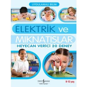 UYGULAMALI BILIM - ELEKTRIK VE MIKNATISLAR HEYECAN VERICI 20 DENEY) - SARAH ANGLISS