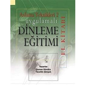 Uygulamalı Dinleme Eğitimi El Kitabı - Anlama Teknikleri 2 - Osman Gündüz