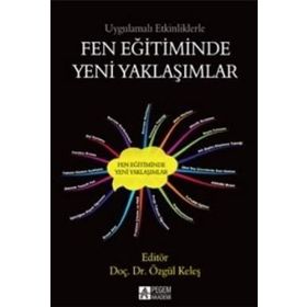 Uygulamalı Etkinliklerle Fen Eğitiminde Yeni Yaklaşımlar - Özgül Keleş