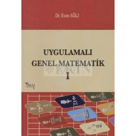 UYGULAMALI GENEL MATEMATIK - CILT 1 - ESEN AĞLI